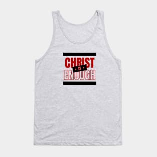 Christ Is Enough | Christian Typography Tank Top